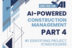 AI-Powered Construction Management Part 4 - #1: Identifying Stakeholders